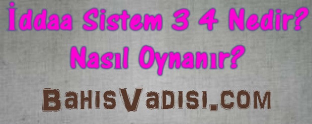 Sistem 3 4 Nedir?, Sistem 3 4 Nasıl Oynanır?, Sistem 3 4 Nasıl Hesaplanır?, Sistem 3 4 Hesaplama, Sistem 3 4 Kaç Para?, Sistem 3 4 1 Maç Yatarsa, Sistem 3 4 Nasıl Oynanır Resimli Anlatım